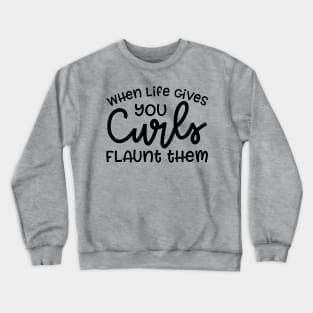 When Life Gives Your Curls Flaunt Them Hairstylist Curly Hair Funny Cute Crewneck Sweatshirt